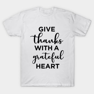 Give thanks with a grateful heart T-Shirt